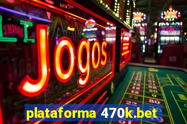 plataforma 470k.bet